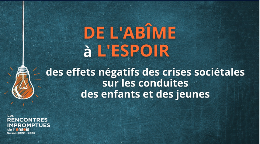 De l’abîme à l’espoir : des effets négatifs des crises sociétales sur les conduites des enfants et des jeunes – ENSEIS TV