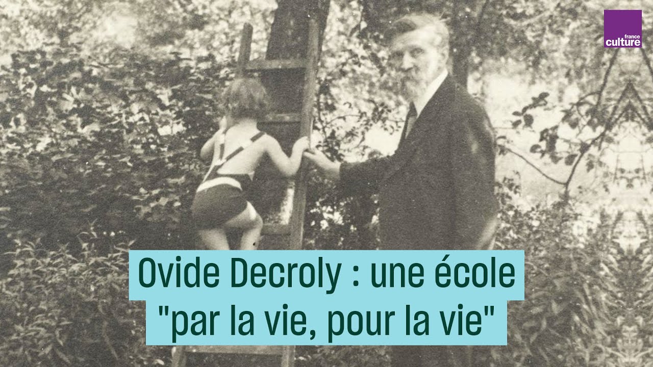 Ovide Decroly, pédagogue de génie : une école « pour la vie » | France Culture