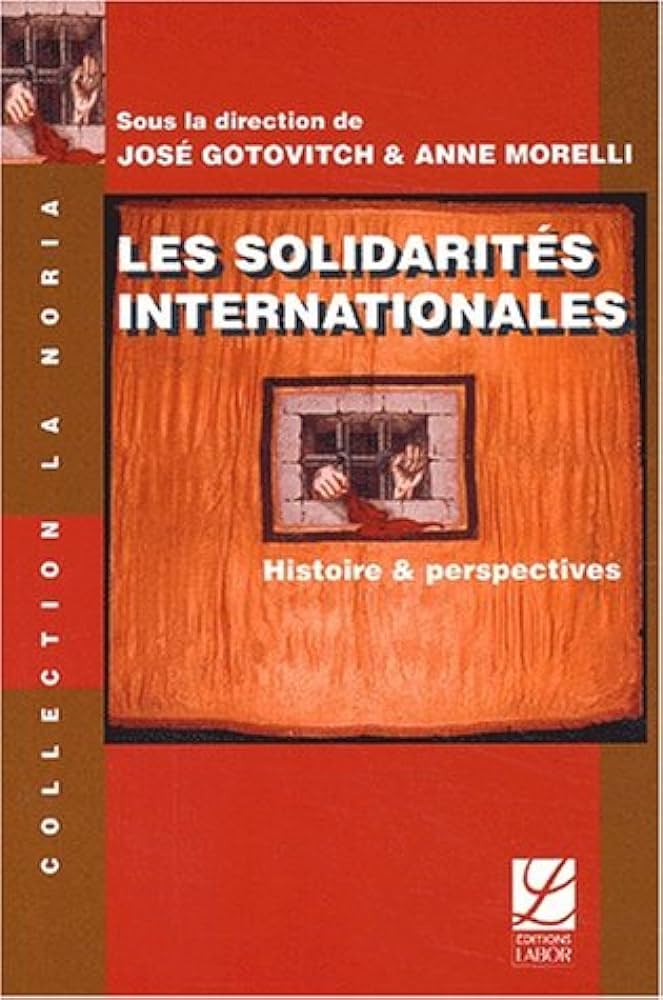 Amazon.fr - Les Solidarités internationales: Histoire et perspectives -  Gotovitch, José, Morelli, Anne, Collectif - Livres